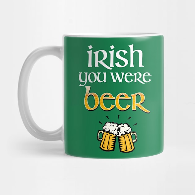 Irish You Were Beer by Studio IV Designs 